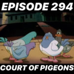 Ep.294 “Court of Pigeons”